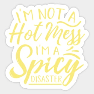 Im Not A Hot Mess Im A Spicy Disaster Sticker